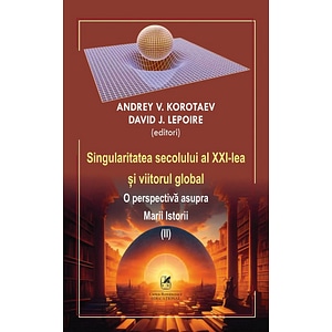 Singularitatea secolului al XXI-lea si viitorul global Vol.2 - Andrey V. Korotaev, D.J. Lepoire