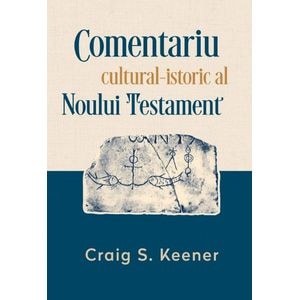 Comentariu cultural-istoric al Noului Testament - Craig S. Keener