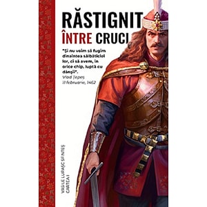Rastignit intre Cruci. Cartea 1 - Vasile Lupasc-Sfintes