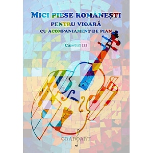 Mici piese romanesti pentru vioara cu acompaniament de pian. Caietul III