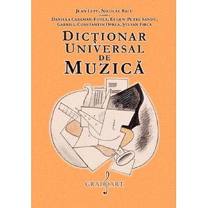 Dictionar universal de muzica - Jean Lupu, Nicolae Racu, Eugen Sandu, Gabriel Oprea, Daniela Caraman-Fotea, Stefan Firca