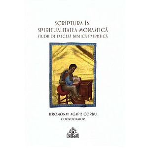 Scriptura in spiritualitatea monastica. Studii de exegeza biblica patristica - Agapie Corbu