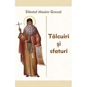 Talcuiri si sfaturi - Sfantul Maxim Grecul