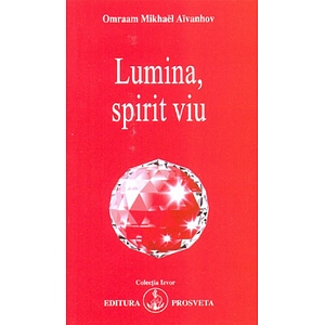 Lumina, spirit viu - Omraam Mikhael Aivanhov