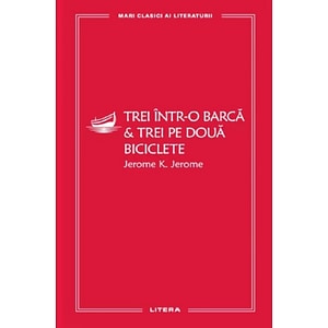 Trei intr-o barca. Trei pe doua biciclete - Jerome K. Jerome