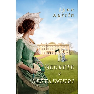 Secrete si destainuiri - Lynn Austin
