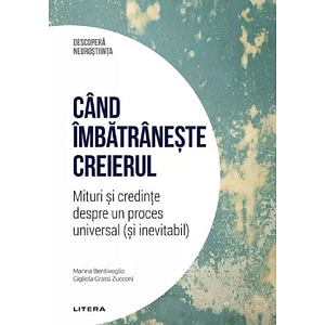 Descopera Neurostiinta. Cand imbatraneste creierul - Marina Bentivoglio, Gigliola Grassi Zucconi