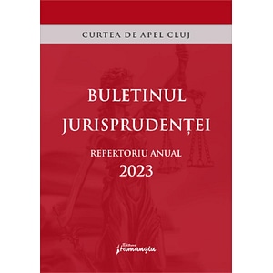 Buletinul jurisprudentei. Repertoriu anual 2023. Curtea de Apel Cluj