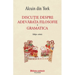 Discutie despre adevarata filosofie. Gramatica - Alcuin din York
