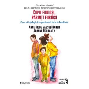 Copii furiosi, parinti furiosi - Anne Hilde Vassbo Hagen, Joanne Dolhanty