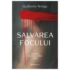 Salvarea Focului - Guillermo Arriaga