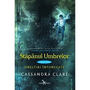Stapanul Umbrelor. Uneltiri Intunecate, Vol. 2 - Cassandra Clare