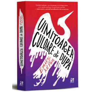 Uimitoarea Culoare De Dupa - Emily X. R. Pan
