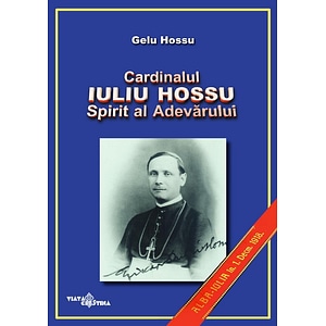 Cardinalul Iuliu Hossu. Spirit al adevarului - Gelu Hossu