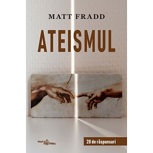 Ateismul. 20 de raspunsuri - Matt Fradd