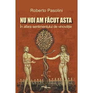 Nu noi am facut asta. In afara sentimentului de vinovatie - Roberto Pasolini