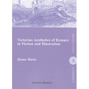 Victorian Aesthetics of Erasure in Fiction and Illustration - Ileana Marin