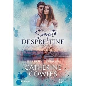 Soapte despre tine. Seria Pierduti si regasiti Vol.1 - Catherine Cowles