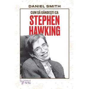 Cum sa gandesti ca Stephen Hawking - Daniel Smith