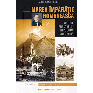 Marea imparatie romaneasca Vol.2: Scheiul Brasovului - Aurel A. Muresianu