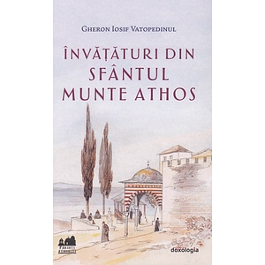 Invataturi din Sfantul Munte Athos - Gheronda Iosif Vatopedinul