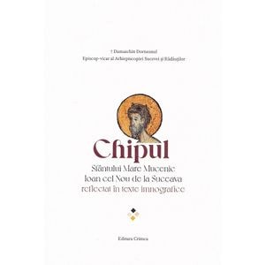 Chipul Sfantului Mare Mucenic Ioan cel Nou de la Suceava reflectat in texte imnografice - Damaschin Dorneanul