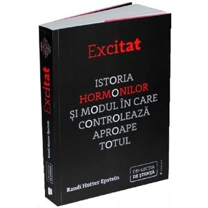Excitat. Istoria hormonilor - Randi Hutter Epstein