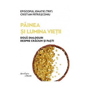 Painea si lumina vietii Ed.2 - Episcopul Ignatie Trif, Cristian Patrasconiu