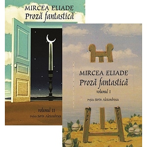 Proza fantastica Vol.1 + Vol.2 - Mircea Eliade