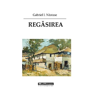 Regasirea - Gabriel I. Nastase