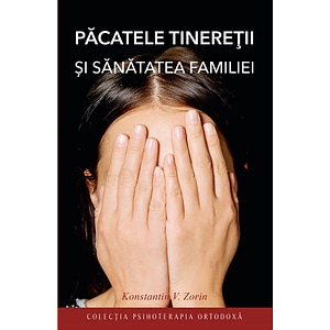 Pacatele tineretii si sanatatea familiei - Konstantin V. Zorin