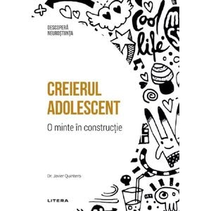 Descopera Neurostiinta. Creierul adolescent. O minte in constructie - Javier Quintero