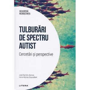 Descopera Neurostiinta. Tulburari de spectru autist - Irene Alonso Esquisabel, Jose Ramon Alonso