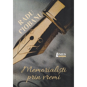 Memorialisti prin vremi - Radu Ciobanu