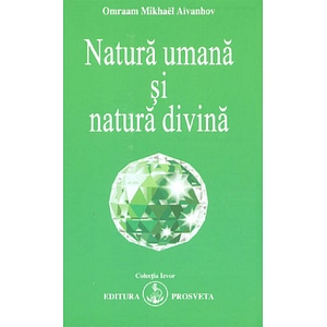 Natura umana si natura divina - Omraam Mikhael Aivanhov