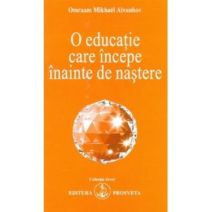 O educatie care incepe inainte de nastere - Omraam Mikhael Aivanhov