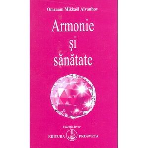 Armonie si sanatate - Omraam Mikhael Aivanhov
