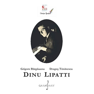 Dinu Lipatti - Grigore Bargauanu, Dragos Tanasescu