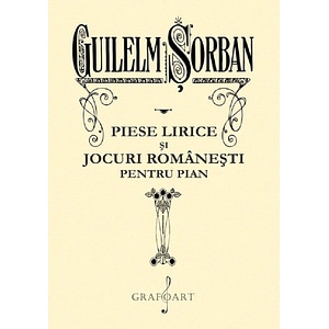 Piese lirice si jocuri romanesti pentru pian - Guilelm Sorban