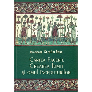 Cartea facerii, crearea lumii si omul inceputurilor - Serafim Rose