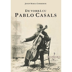 De vorba cu Pablo Casals - Josep Maria Corredor