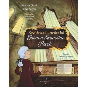 Copilaria si tineretea lui Johann Sebastian Bach - Monica Ciuta, Irina Sarbu