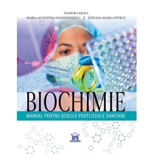 Biochimie. Manual pentru scolile postliceale sanitare - Teodora Badea, Maria Augustina Baldovinescu, Stefana Maria Petrut