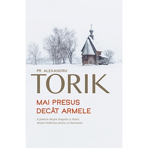 Mai presus decat armele - Alexandru Torik