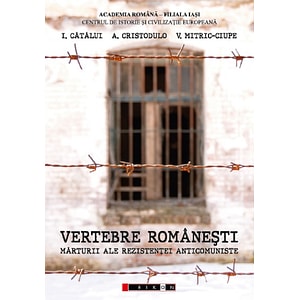Vertebre romanesti. Marturii ale rezistentei anticomuniste -  I. Catalui, A. Cristodulo, V. Mitric-Ciupe