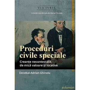 Proceduri civile speciale. Creante necontestate, de mica valoare si locative - Decebal-Adrian Ghinoiu
