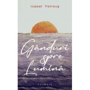 Ganduri spre lumina - Ioasaf Petreus