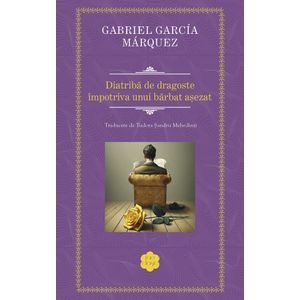 Diatriba de dragoste impotriva unui barbat asezat - Gabriel Garcia Marquez