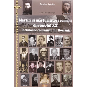 Ed.2 Martiri si marturisitori romani din secolul XX. Inchisorile comuniste din Romania - Fabian Seic