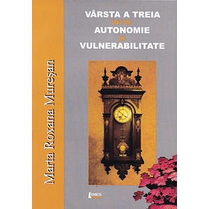 Varsta a treia intre autonomie si vulnerabilitate - Marta Roxana Muresan